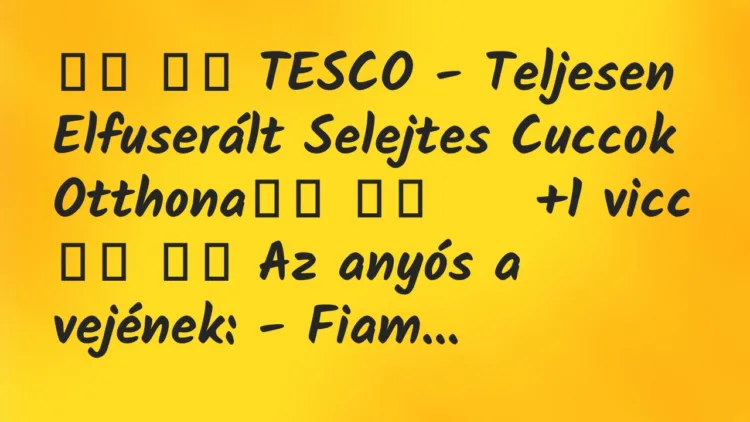 Viccek:
TESCO – Teljesen Elfuserált Selejtes Cuccok… Viccek:
TESCO – Teljesen Elfuserált Selejtes Cuccok…