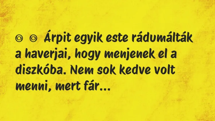 Vicces történet:
Árpit egyik este rádumálták a haverjai, hogy menjenek el a … Vicces történet:
Árpit egyik este rádumálták a haverjai, hogy menjenek el a …