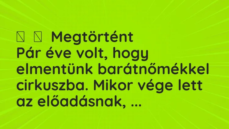 Vicces történet:
Megtörtént
Pár éve volt, hogy elmentünk barátnőmékkel… Vicces történet:
Megtörtént
Pár éve volt, hogy elmentünk barátnőmékkel…
