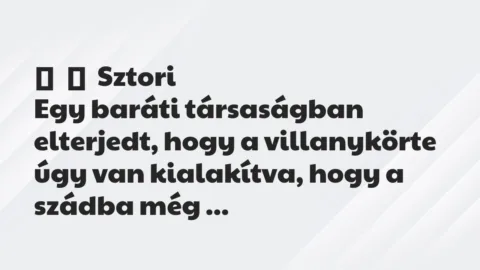 Vicces történet:
Sztori
Egy baráti társaságban elterjedt, hogy a… Vicces történet:
Sztori
Egy baráti társaságban elterjedt, hogy a…