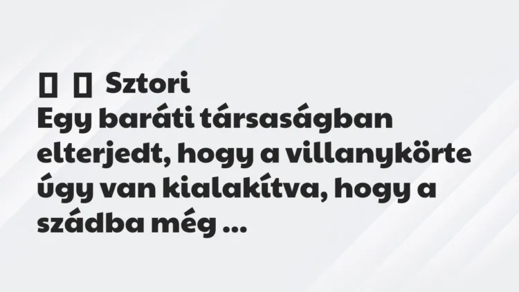Vicces történet:
Sztori
Egy baráti társaságban elterjedt, hogy a… Vicces történet:
Sztori
Egy baráti társaságban elterjedt, hogy a…