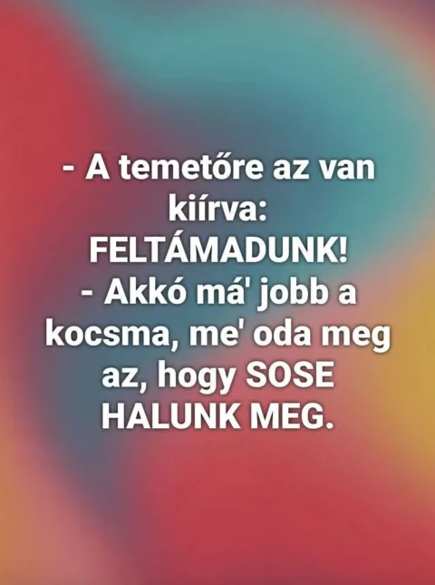 A temetőre az van kiírva: Feltámadunk!