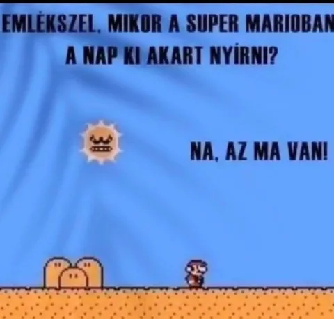 Emlékszel, mikor a Super Mario-ban a nap ki akart nyírni?