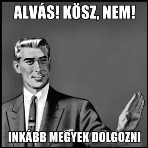 Alvás? Kösz, nem!