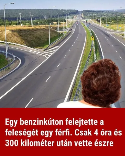 Egy benzinkúton felejtette a feleségét egy férfi...