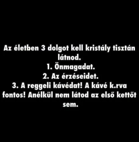 Az életben 3 dolgot kell kristály tisztán látnod...