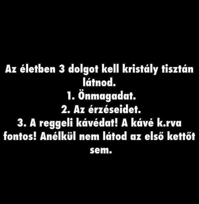 Az életben 3 dolgot kell kristály tisztán látnod... Az életben 3 dolgot kell kristály tisztán látnod...