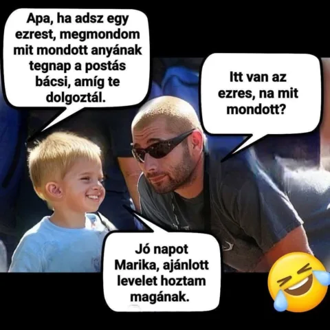 Apa, ha adsz egy ezrest, megmondom mit mondott anyának tegnap a postás bácsi...
