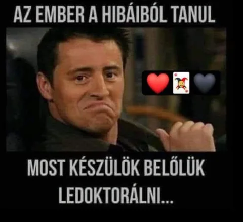Az ember a hibáiból tanul...