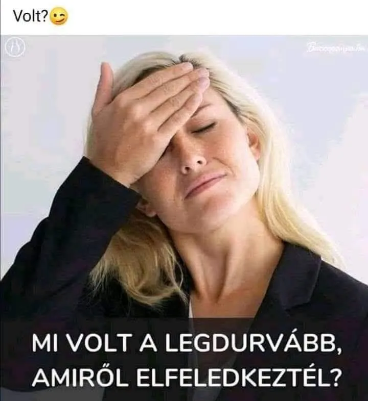 Mi volt a legdurvább, amiről elfeledkeztél? Mi volt a legdurvább, amiről elfeledkeztél?