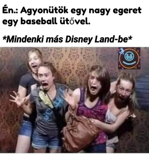 Én:: Agyonutok egy nagy egereket egy baseball ütővel...