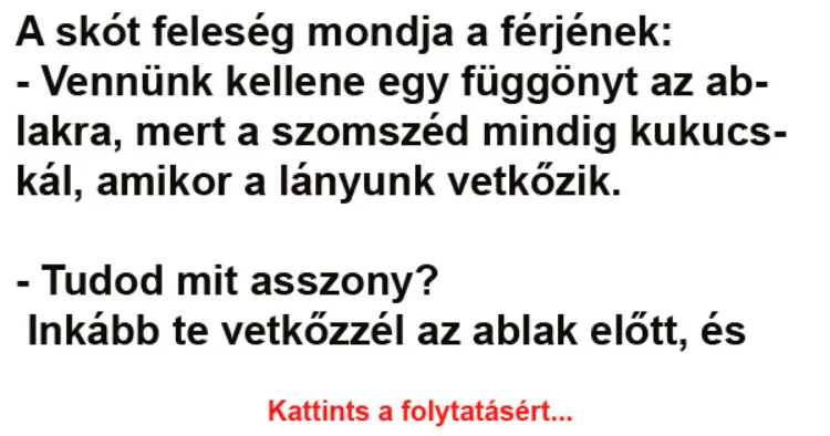 Vicc: A skót feleség mondja a férjének - Vicc: A skót feleség mondja a férjének –