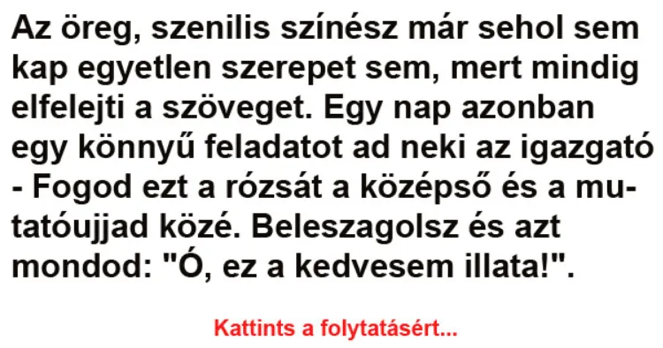 Vicc: Az öreg, szenilis színész már sehol sem kap egyetlen Vicc: Az öreg, szenilis színész már sehol sem kap egyetlen szerepet sem -…