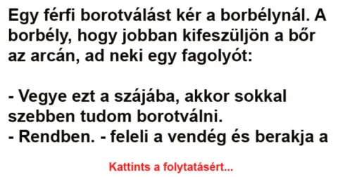 Vicc: Egy férfi borotválást kér a borbélynál –