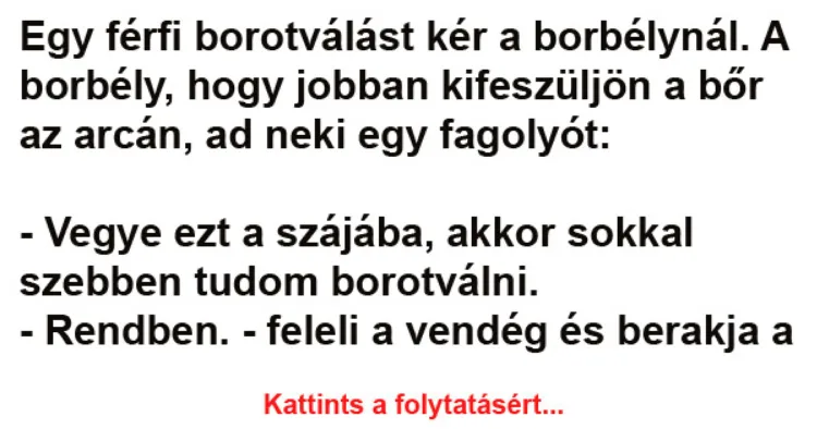 Vicc: Egy férfi borotválást kér a borbélynál - Vicc: Egy férfi borotválást kér a borbélynál –