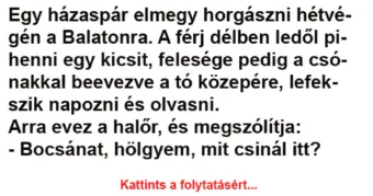 Vicc: Egy házaspár elmegy horgászni hétvégén a Balatonra - Vicc: Egy házaspár elmegy horgászni hétvégén a Balatonra –