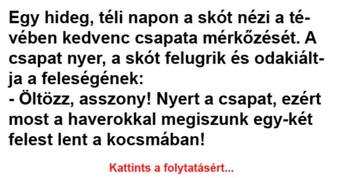 Vicc: Egy hideg, téli napon a skót nézi a tévében kedvenc csapata mérkőzését…