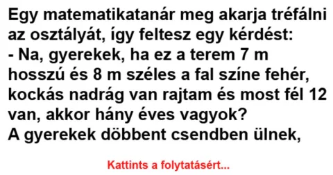 Vicc: Egy matematikatanár meg akarja viccelni az osztályát –