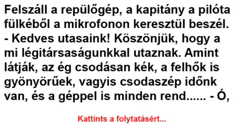 Vicc: Felszáll a repülőgép, a kapitány a pilóta fülkéből a Vicc: Felszáll a repülőgép, a kapitány a pilóta fülkéből a mikrofonon…