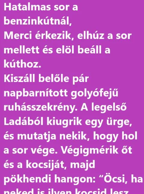 Vicc: Hatalmas sor a benzinkútnál, Merci érkezik, elhúz a sor mellett…
