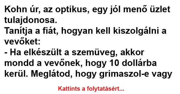 Vicc: Kohn úr, az optikus, egy jól menő üzlet tulajdonosa Vicc: Kohn úr, az optikus, egy jól menő üzlet tulajdonosa