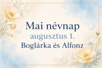 Mai névnap – augusztus 1.: Boglárka és Alfonz