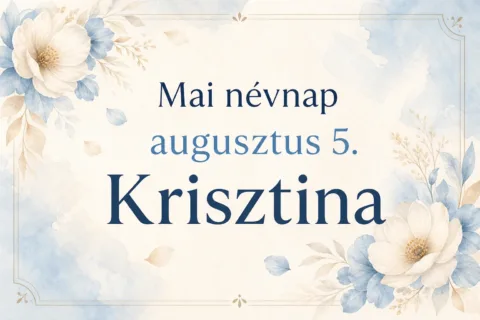 Mai névnap – augusztus 5.: Krisztina