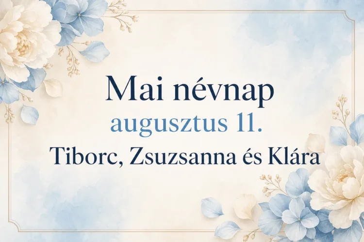 Mai névnap – augusztus 11.: Tiborc, Zsuzsanna és Klára Mai névnap – augusztus 11.: Tiborc, Zsuzsanna és Klára