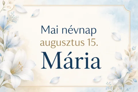 Mai névnap – augusztus 15.: Mária