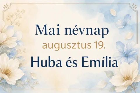 Mai névnap – augusztus 19.: Huba és Emília