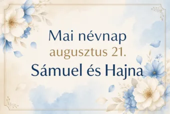 Mai névnap – augusztus 21.: Sámuel és Hajna Mai névnap – augusztus 21.: Sámuel és Hajna