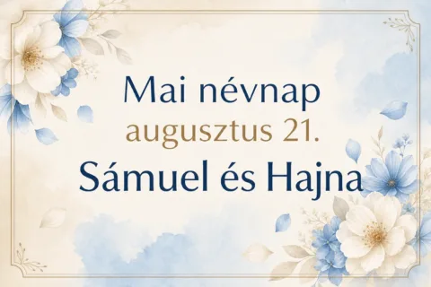 Mai névnap – augusztus 21.: Sámuel és Hajna