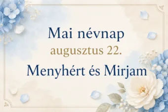Mai névnap – augusztus 22.: Menyhért és Mirjam Mai névnap – augusztus 22.: Menyhért és Mirjam