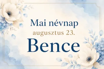 Mai névnap – augusztus 23.: Bence