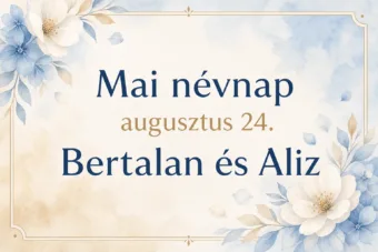 Mai névnap – augusztus 24.: Bertalan és Aliz Mai névnap – augusztus 24.: Bertalan és Aliz