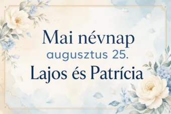 Mai névnap – augusztus 25.: Lajos és Patrícia Mai névnap – augusztus 25.: Lajos és Patrícia