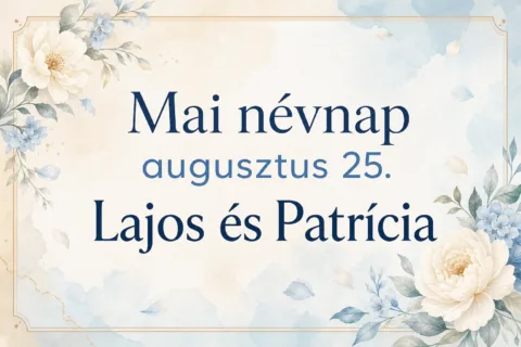 Mai névnap – augusztus 25.: Lajos és Patrícia