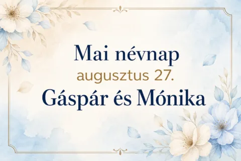 Mai névnap – augusztus 27.: Gáspár és Mónika