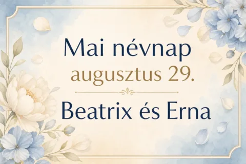Mai névnap – augusztus 29.: Beatrix és Erna