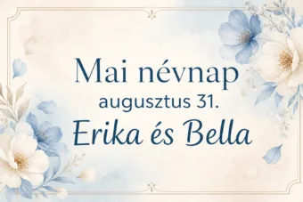 Mai névnap – augusztus 31.: Erika és Bella Mai névnap – augusztus 31.: Erika és Bella