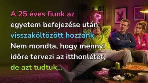 A 25 éves fiunk az egyetem befejezése után visszaköltözött hozzánk. Nem mondta, hogy mennyi időre tervezi az itthonlétet, de azt tudtuk...