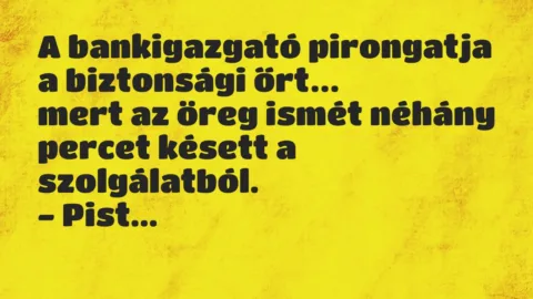 Vicc: A bankigazgató pirongatja a biztonsági őrt, mert az öreg ismét néhány…
