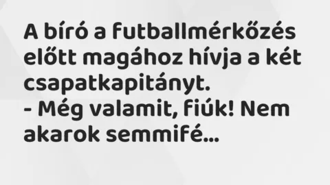Vicc: A bíró a futballmérkőzés előtt magához hívja a két csapatkapitányt…
