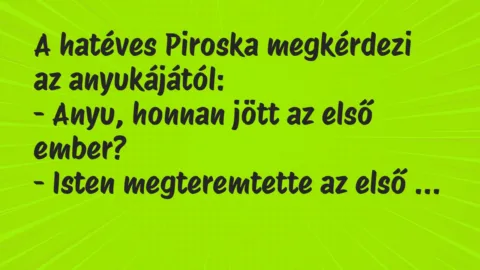 Vicc: A hatéves Piroska megkérdezi az anyukájától…