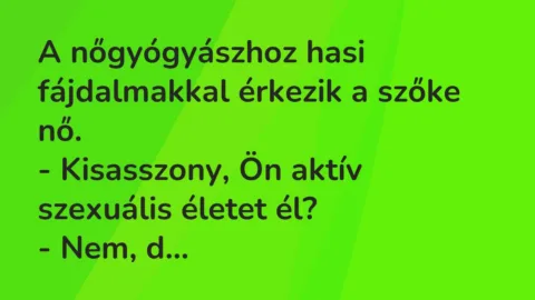 Vicc: A nőgyógyászhoz hasi fájdalmakkal érkezik a szőke nő…
