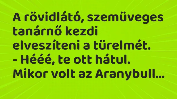 Vicc: A rövidlátó, szemüveges tanárnő kezdi elveszíteni a türelmét… Vicc: A rövidlátó, szemüveges tanárnő kezdi elveszíteni a türelmét…