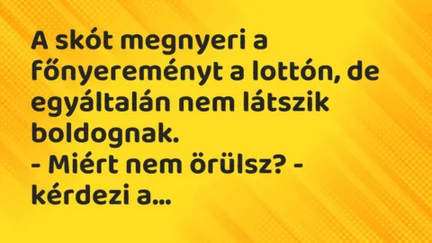 Vicc: A skót megnyeri a főnyereményt a lottón, de egyáltalán nem látszik…