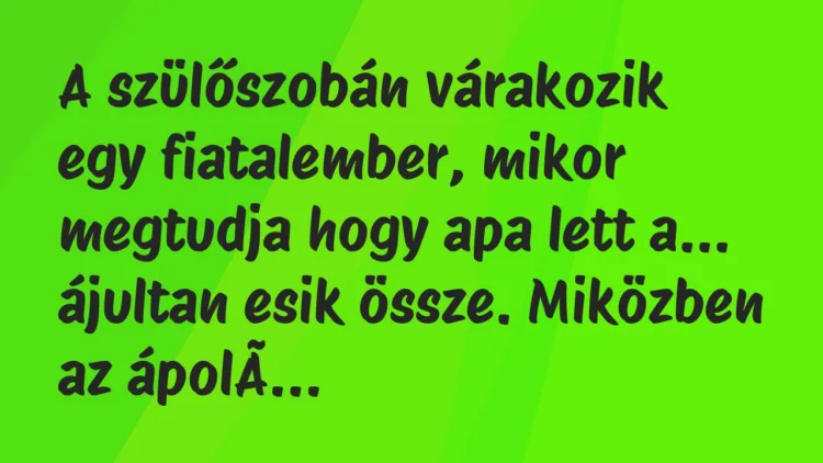 Vicc: A szülőszobán várakozik egy fiatalember, mikor megtudja hogy apa lett… Vicc: A szülőszobán várakozik egy fiatalember, mikor megtudja hogy apa lett…