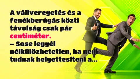 A vállveregetés és a fenékberúgás közti távolság csak pár centiméter. – Sose legyél nélkülözhetetlen, ha nem tudnak helyettesíteni a...
