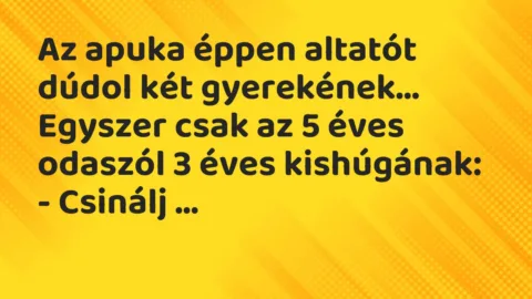 Vicc: Az apuka éppen altatót dúdol két gyerekének. Egyszer csak az 5 éves…
